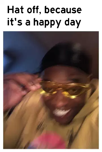 Hat off, because it's a happy day meme