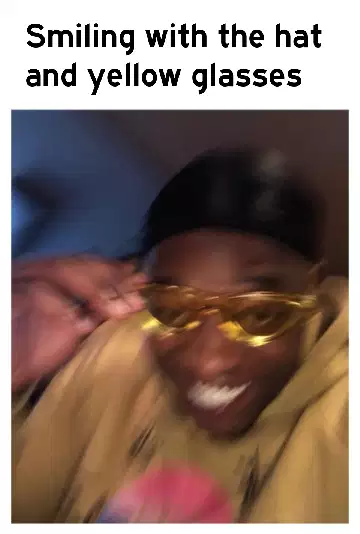 Smiling with the hat and yellow glasses meme