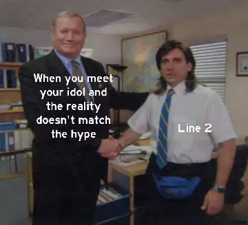When you meet your idol and the reality doesn't match the hype meme