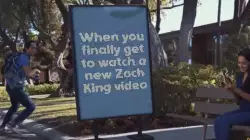When you finally get to watch a new Zach King video meme