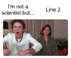I'm not a scientist but... meme
