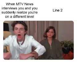 When MTV News interviews you and you suddenly realize you're on a different level meme