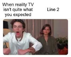 When reality TV isn't quite what you expected meme