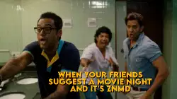 When your friends suggest a movie night and it's ZNMD meme