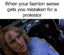 When your fashion sense gets you mistaken for a protestor meme