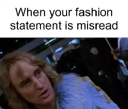 When your fashion statement is misread meme