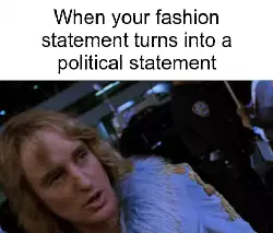 When your fashion statement turns into a political statement meme