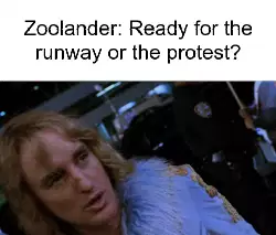 Zoolander: Ready for the runway or the protest? meme