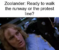 Zoolander: Ready to walk the runway or the protest line? meme