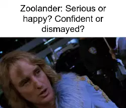 Zoolander: Serious or happy? Confident or dismayed? meme