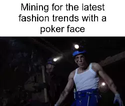 Mining for the latest fashion trends with a poker face meme