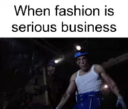 When fashion is serious business meme