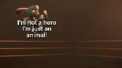I'm not a hero I'm just an animal! meme