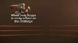 When Judy Hopps is ready to take on the challenge meme