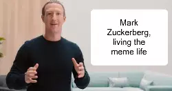 Mark Zuckerberg, living the meme life meme