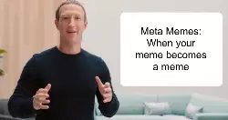 Meta Memes: When your meme becomes a meme meme